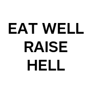 EAT WELL RAISE HELL
